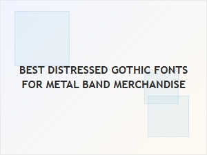 Ultimate Distressed Gothic Fonts for Metal Merch