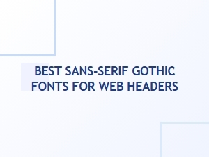 Modern Gothic Sans Fonts for Web Headers