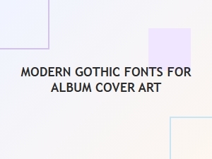 Modern Gothic Sans Fonts for Album Art