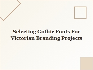 Choosing Gothic Fonts for Victorian Branding